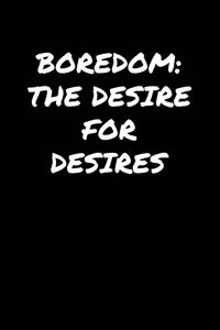Boredom The Desire For Desires�