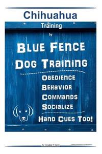 Chihuahua By Blue Fence - Dog Training Obedience - Behavior Commands - Socialize Hand Cues Too! Chihuahua Training