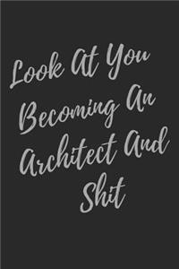 Look At You Becoming An Architect And Shit