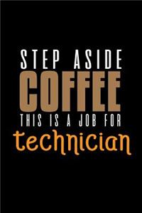 Step aside coffee. This is a job for technician