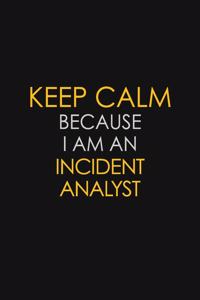 Keep Calm Because I am An Incident Analyst