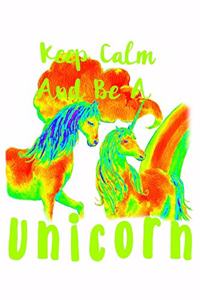 Keep Calm And Be A Unicorn