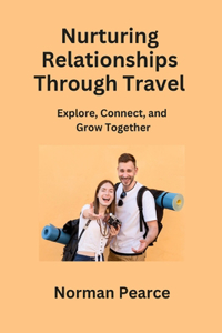 Nurturing Relationships Through Travel