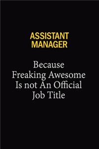 Assistant Manager Because Freaking Awesome Is Not An Official Job Title