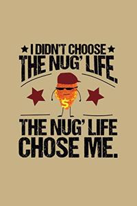 I Didn't Choose The Nug' Life The Nug' Life Chose Me.