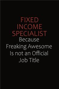 Fixed Income Specialist Because Freaking Awesome Is Not An Official Job Title