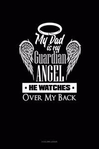 My Dad Is My Guardian Angel He Watches Over My Back: 5 Column Ledger