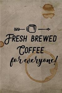 Fresh Brewed Coffee for Everyone!