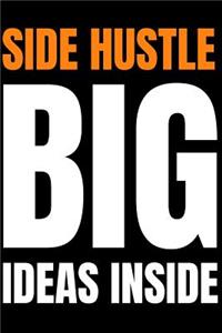 Side Hustle Notebook Side Hustle - Big Ideas Inside