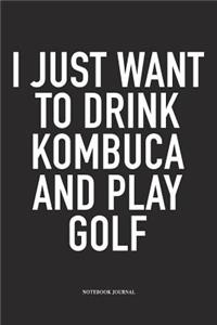 I Just Want to Drink Kombuca and Play Golf