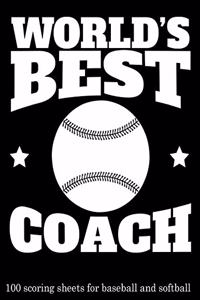 World's Best Coach: 100 Scoring Sheets for Baseball and Softball