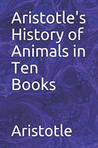 Aristotle's History of Animals in Ten Books