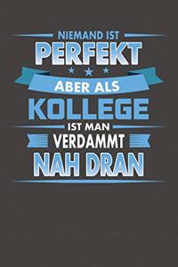 Niemand Ist Perfekt Aber Als Kollege Ist Man Verdammt Nah Dran