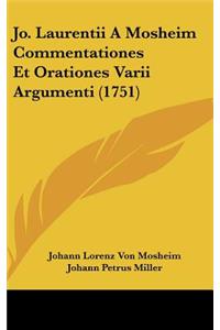 Jo. Laurentii a Mosheim Commentationes Et Orationes Varii Argumenti (1751)