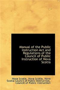 Manual of the Public Instruction ACT and Regulations of the Council of Public Instruction of Nova SC