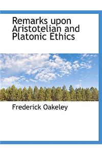 Remarks Upon Aristotelian and Platonic Ethics