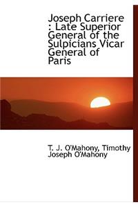 Joseph Carriere: Late Superior General of the Sulpicians ... and the Church of France in His Time