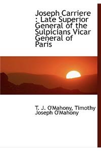 Joseph Carriere: Late Superior General of the Sulpicians ... and the Church of France in His Time