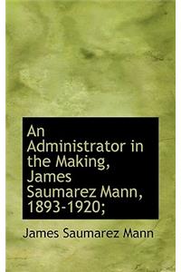 An Administrator in the Making, James Saumarez Mann, 1893-1920;