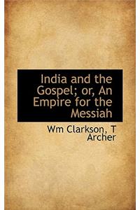 India and the Gospel; Or, an Empire for the Messiah