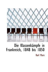 Die Klassenkampfe in Frankreich, 1848 Bis 1850