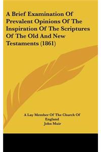 A Brief Examination of Prevalent Opinions of the Inspiration of the Scriptures of the Old and New Testaments (1861)