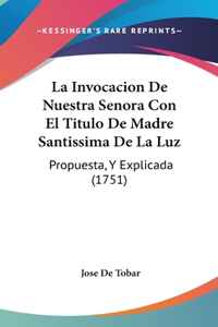 La Invocacion de Nuestra Senora Con El Titulo de Madre Santissima de La Luz