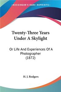Twenty-Three Years Under A Skylight