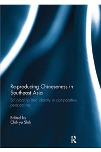 Re-Producing Chineseness in Southeast Asia