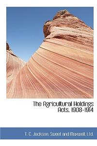 The Agricultural Holdings Acts, 1908-1914