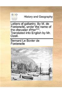 Letters of Gallantry. by M. de Fontenelle, Under the Name of the Chevalier D'Her***. Translated Into English by Mr. Ozell.