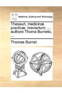 Thesauri, Medicinae Practicae, Breviarium; ... Authore Thoma Burneto, ...