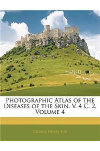 Photographic Atlas of the Diseases of the Skin. V. 4 C. 2, Volume 4