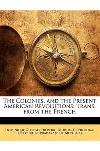 Colonies, and the Present American Revolutions