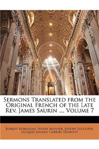 Sermons Translated from the Original French of the Late REV. James Saurin ..., Volume 7