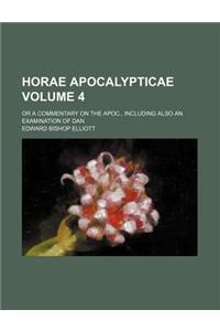 Horae Apocalypticae Volume 4; Or a Commentary on the Apoc., Including Also an Examination of Dan