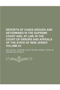 Reports of Cases Argued and Determined in the Supreme Court And, at Law, in the Court of Errors and Appeals of the State of New Jersey Volume 63