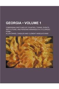 Georgia (Volume 1); Comprising Sketches of Counties, Towns, Events, Institutions, and Persons Arranged in Cyclopedic Form
