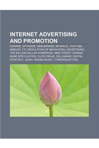 Internet Advertising and Promotion: Adware, Spyware, Web Banner, Myspace, Youtube, Nebuad, Ftc Regulation of Behavioral Advertising