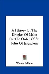 History of the Knights of Malta or the Order of St. John of Jerusalem