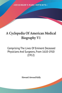 A Cyclopedia of American Medical Biography V1