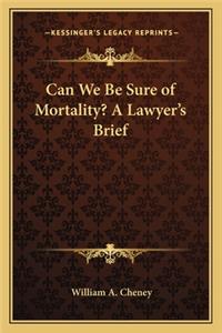 Can We Be Sure of Mortality? a Lawyer's Brief