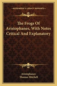 Frogs Of Aristophanes, With Notes Critical And Explanatory