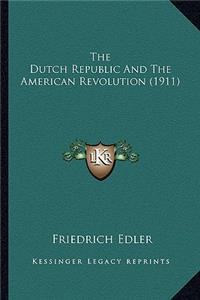 Dutch Republic and the American Revolution (1911) the Dutch Republic and the American Revolution (1911)