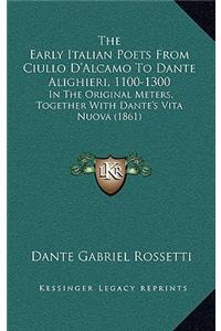 The Early Italian Poets from Ciullo d'Alcamo to Dante Alighieri, 1100-1300