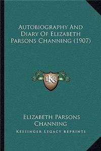 Autobiography And Diary Of Elizabeth Parsons Channing (1907)