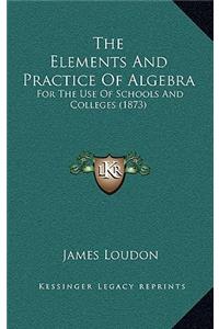The Elements and Practice of Algebra