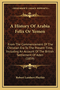 History Of Arabia Felix Or Yemen