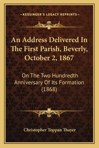 An Address Delivered In The First Parish, Beverly, October 2, 1867