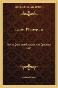 Examen Philosophiae: Novae, Quae Veteri Abrogandae Opponitur (1615)